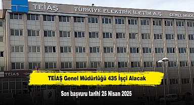 TEİAŞ Genel Müdürlüğü 435 İşçi Alacak