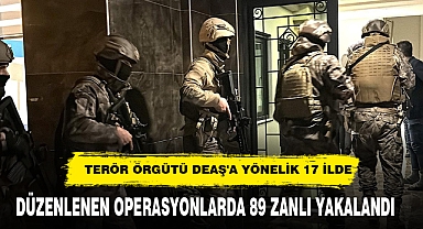 TERÖR ÖRGÜTÜ DEAŞ'A YÖNELİK 17 İLDE DÜZENLENEN OPERASYONLARDA 89 ZANLI YAKALANDI