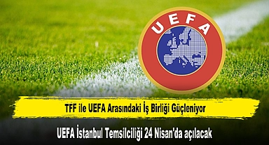 TFF ile UEFA Arasındaki İş Birliği Güçleniyor