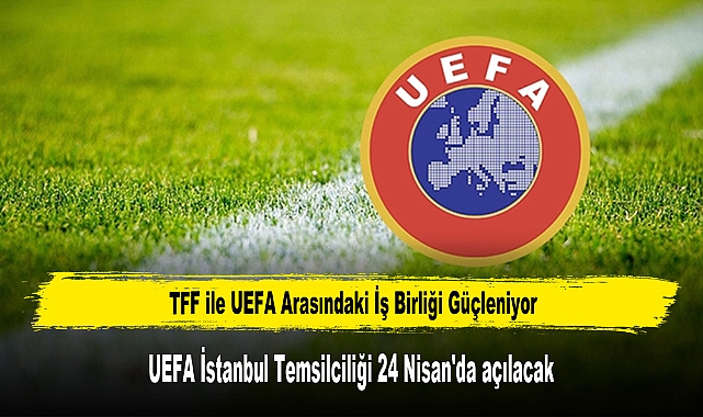 TFF ile UEFA Arasındaki İş Birliği Güçleniyor