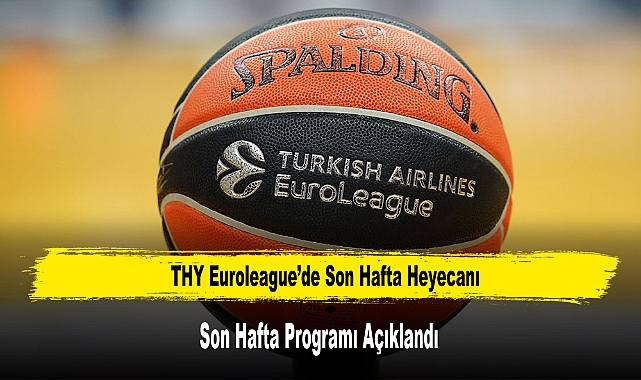 THY Euroleague’de Son Hafta Heyecanı