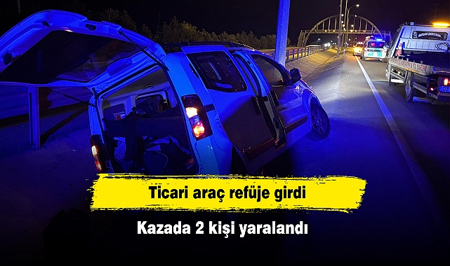 Ticari araç refüje girdi: Kazada 2 kişi yaralandı