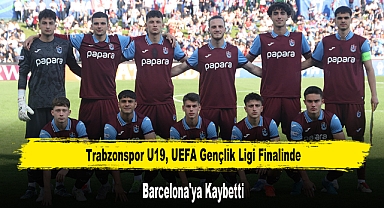 Trabzonspor U19, UEFA Gençlik Ligi Finalinde Barcelona'ya Kaybetti