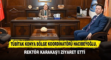 TÜBİTAK Konya Bölge Koordinatörü Hacıbeyoğlu, Rektör Karakaş’ı Ziyaret Etti