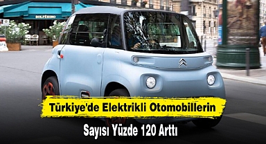 Türkiye'de Elektrikli Otomobillerin Sayısı Yüzde 120 Arttı