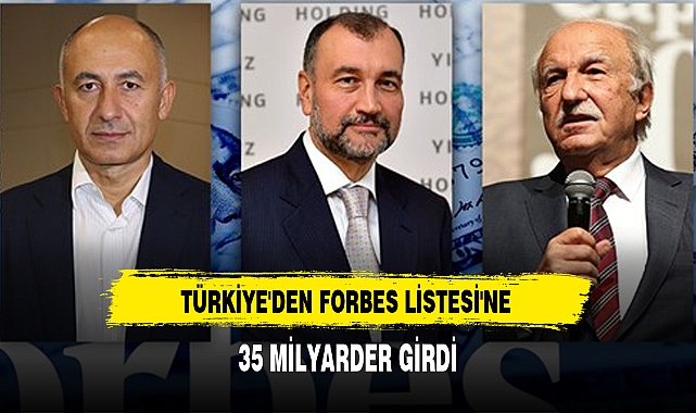 TÜRKİYE'DEN FORBES LİSTESİ'NE 35 MİLYARDER GİRDİ