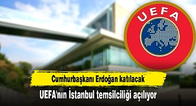 UEFA'nın İstanbul temsilciliği açılıyor