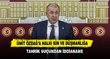Ümit Özdağ’a Halkı Kin ve Düşmanlığa Tahrik Suçundan İddianame