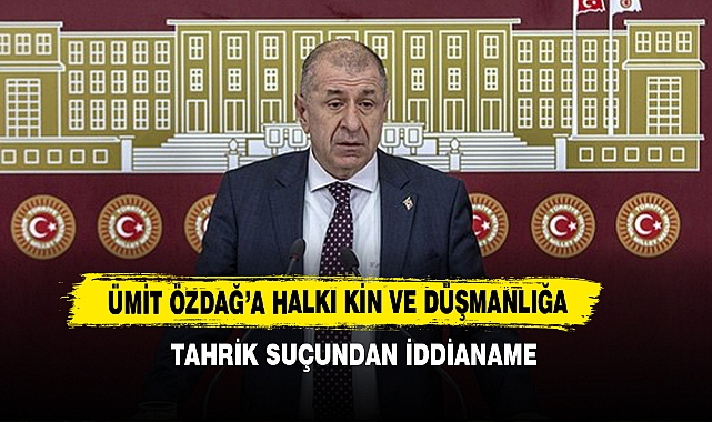 Ümit Özdağ’a Halkı Kin ve Düşmanlığa Tahrik Suçundan İddianame