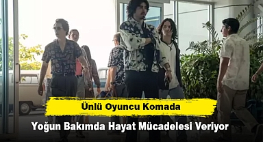 Ünlü Oyuncu Komada! Yoğun Bakımda Hayat Mücadelesi Veriyor