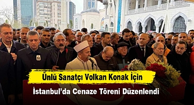 Ünlü Sanatçı Volkan Konak İçin İstanbul’da Cenaze Töreni Düzenlendi