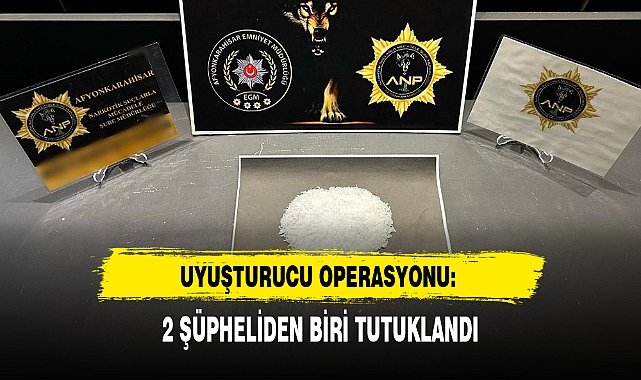 UYUŞTURUCU OPERASYONU: 2 ŞÜPHELİDEN BİRİ TUTUKLANDI