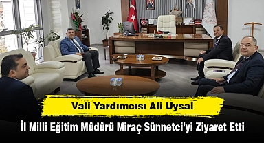 Vali Yardımcısı Ali Uysal, İl Milli Eğitim Müdürü Miraç Sünnetci'yi Ziyaret Etti