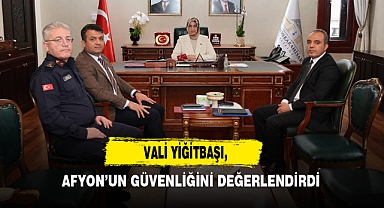 Vali Yiğitbaşı, Afyon’un Güvenliğini Değerlendirdi