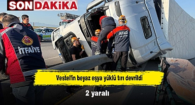 Vestel'in beyaz eşya yüklü tırı devrildi: 2 yaralı