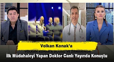 Volkan Konak’a İlk Müdahaleyi Yapan Doktor Canlı Yayında Konuştu