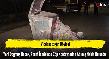 Yeni Doğmuş Bebek, Poşet İçerisinde Çöp Konteynerine Atılmış Halde Bulundu