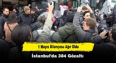 1 Mayıs Bilançosu Ağır Oldu: İstanbul'da 384 Gözaltı