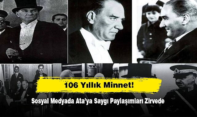 106 Yıllık Minnet! Sosyal Medyada Ata’ya Saygı Paylaşımları Zirvede