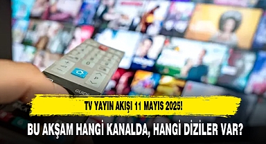 11 MAYIS 2025 PAZAR TV YAYIN AKIŞI