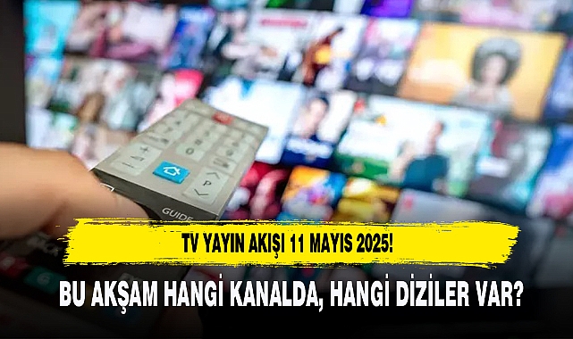 11 MAYIS 2025 PAZAR TV YAYIN AKIŞI