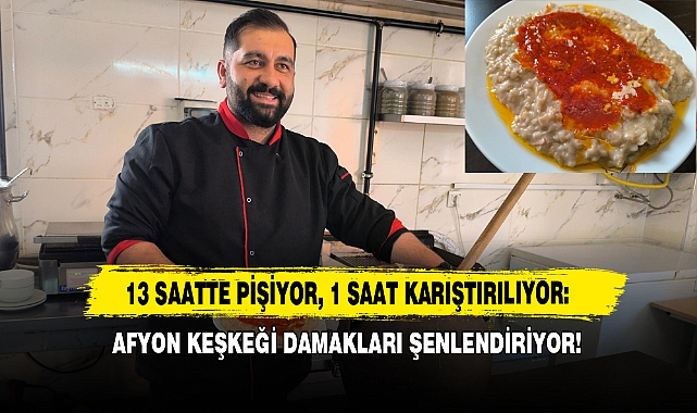 13 Saatte Pişiyor, 1 Saat Karıştırılıyor: Afyon Keşkeği Damakları Şenlendiriyor!