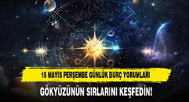 15 MAYIS PERŞEMBE GÜNLÜK BURÇ YORUMLARI