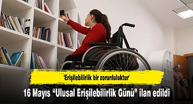 16 Mayıs “Ulusal Erişilebilirlik Günü” ilan edildi