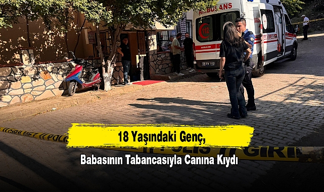 18 Yaşındaki Genç, Babasının Tabancasıyla Canına Kıydı