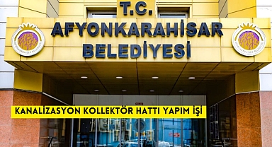 KANALİZASYON KOLLEKTÖR HATTI YAPIM İŞİ