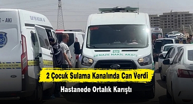 2 Çocuk Sulama Kanalında Can Verdi; Hastanede Ortalık Karıştı