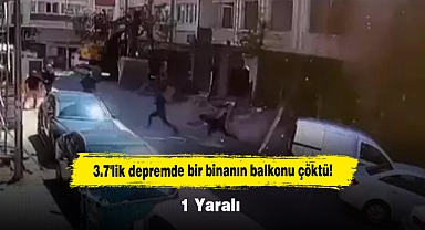 3.7'lik depremde bir binanın balkonu çöktü! 1 Yaralı 