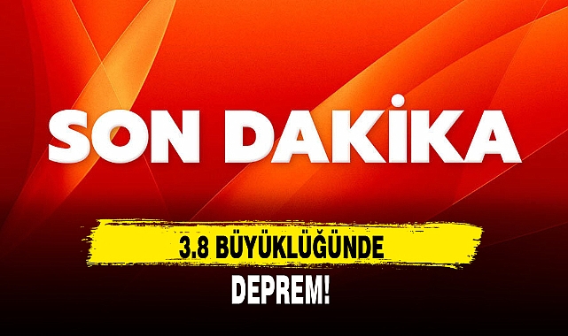 3.8 BÜYÜKLÜĞÜNDE DEPREM!