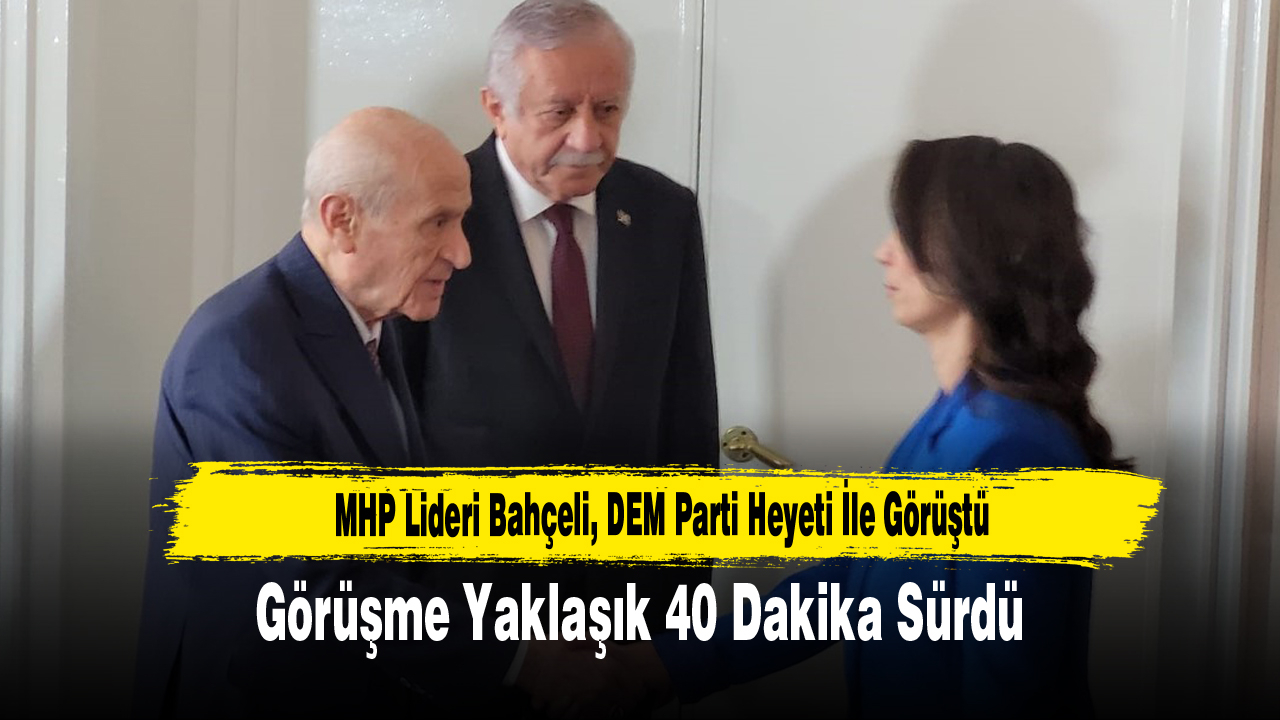 MHP Lideri Bahçeli, DEM Parti Heyeti İle Görüştü