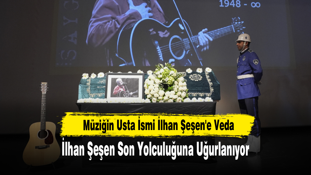 Müziğin Usta İsmi İlhan Şeşen'e Veda