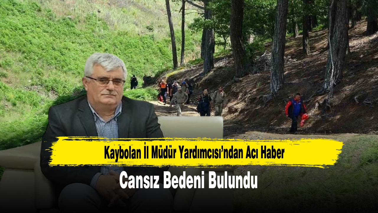Kaybolan İl Müdür Yardımcısı’ndan Acı Haber