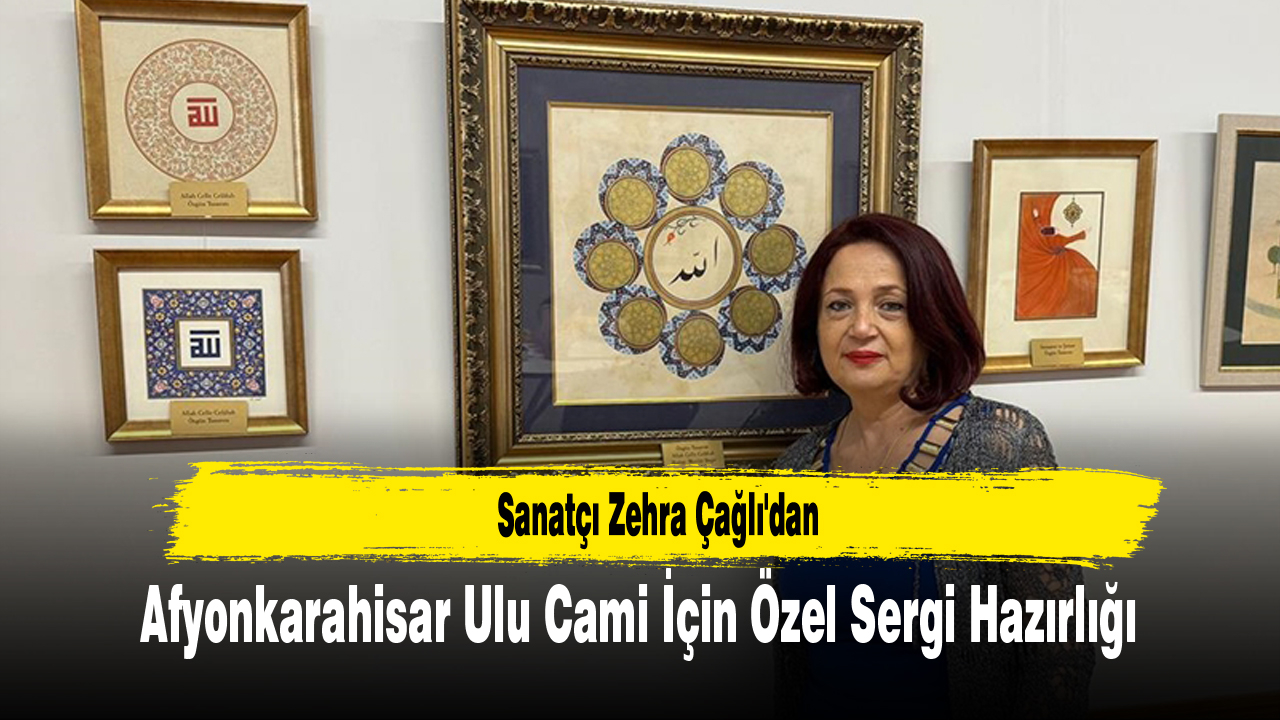Sanatçı Zehra Çağlı'dan Afyonkarahisar Ulu Cami İçin Özel Sergi Hazırlığı