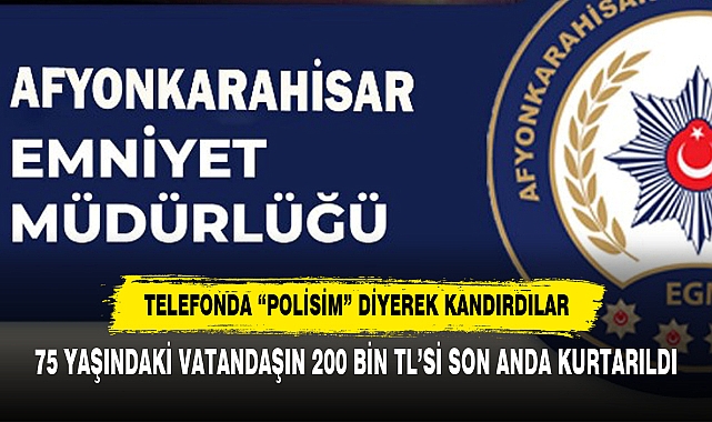 75 YAŞINDAKİ VATANDAŞIN 200 BİN TL’Sİ SON ANDA KURTARILDI