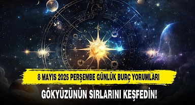 8 MAYIS 2025 PERŞEMBE GÜNLÜK BURÇ YORUMLARI