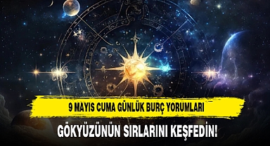 9 MAYIS CUMA GÜNLÜK BURÇ YORUMLARI