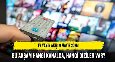 9 MAYIS CUMA TV YAYIN AKIŞI