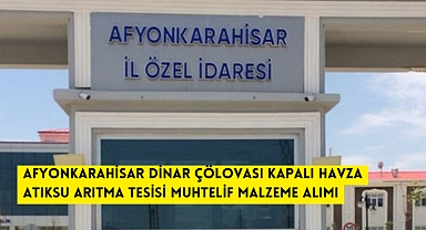 AFYONKARAHİSAR DİNAR ÇÖLOVASI KAPALI HAVZA ATIKSU ARITMA TESİSİ MUHTELİF MALZEME ALIMI