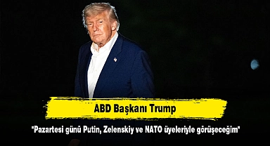 ABD Başkanı Trump: "Pazartesi günü Putin, Zelenskiy ve NATO üyeleriyle görüşeceğim"