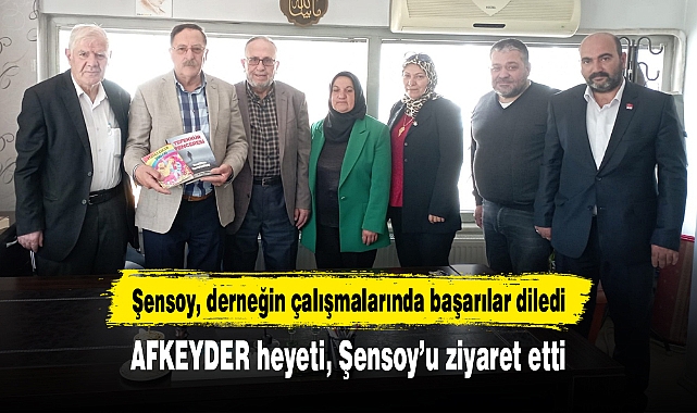 AFKEYDER heyeti, Şensoy’u ziyaret etti