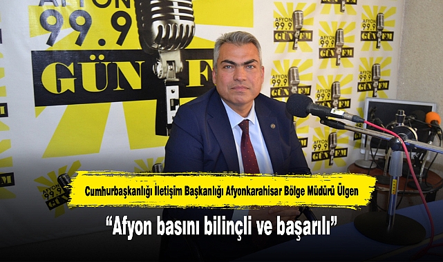 “Afyon basını bilinçli ve başarılı”