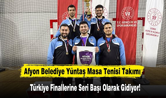 Afyon Belediye Yüntaş Masa Tenisi Takımı Türkiye Finallerine Seri Başı Olarak Gidiyor!