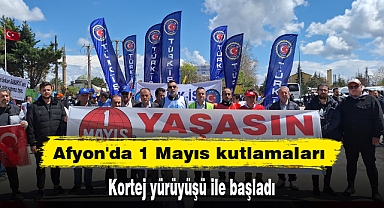 Afyon'da 1 Mayıs kutlamaları kortej yürüyüşü ile başladı