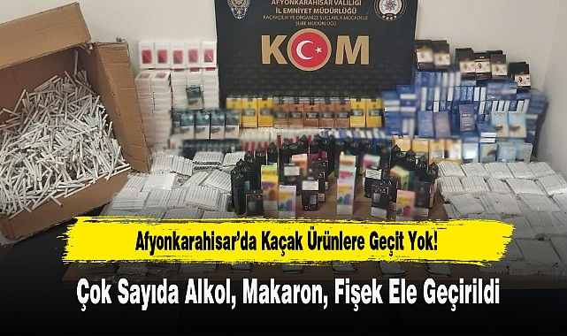 Afyon’da Çok Sayıda Kaçak Alkol, Makaron, Fişek Ele Geçirildi