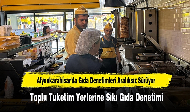 Afyon'da Gıda Denetimleri Aralıksız Sürüyor
