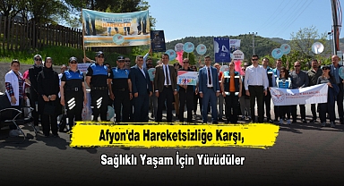 Afyon'da Hareketsizliğe Karşı, Sağlıklı Yaşam İçin Yürüdüler
